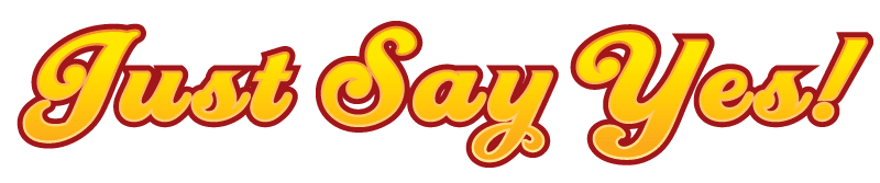 Just Say Yes